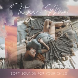 Future Mom: Soft Sounds for Your Child, Morther’s Belly, Modern Parenting, Kalimba Sounds - Baby Songs Academy