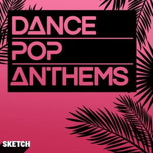 Dance Pop Anthems - Sketch Music