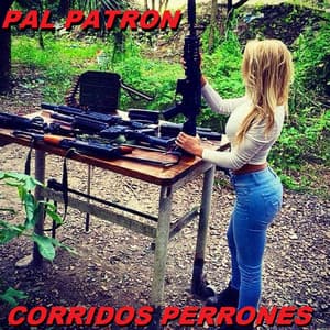 Pal Patron - Corridos Perrones