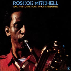 Roscoe Mitchell And The Sound And Space Ensembles - Roscoe Mitchell