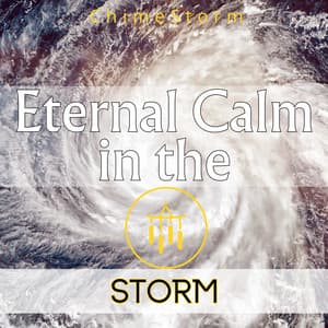 Eternal Calm in the Storm - ChimeStorm