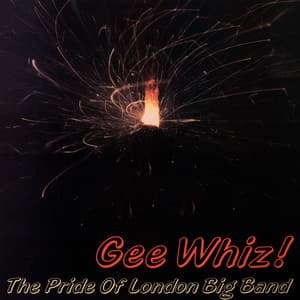 Gee Whiz! - The Pride of London Big Band - The Pride of London Big Band