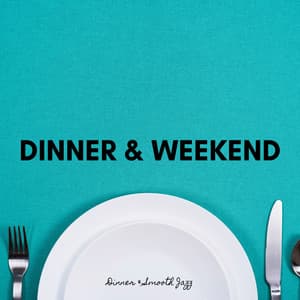 Dinner & Weekend - Dinner & Smooth Jazz