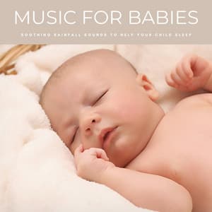 Music For Babies: Soothing Rainfall Sounds To Help Your Child Sleep - Lullaby Experts