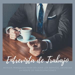 Entrevista de Trabajo: Música Tranquila para Relajar los Nervios, Despejar la Mente de Preocupaciones - Musica Para Trabajar
