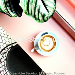 Dream-Like Backdrop for Staying Focused - Coffee Shop Lounge