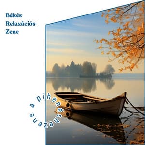 Békés Relaxációs Zene - Zene a Pihenéshez