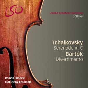 Tchaikovsky: Serenade for Strings in C - Bartók: Divertimento - LSO String Ensemble