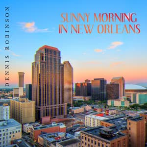 Sunny Morning in New Orleans: Positive Dixieland Vibes, Background Dixie Jazz to Start Your Day - Dennis Robinson