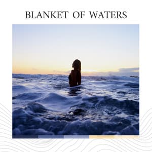 Blanket of Waters - Relaxation Ocean Waves Academy