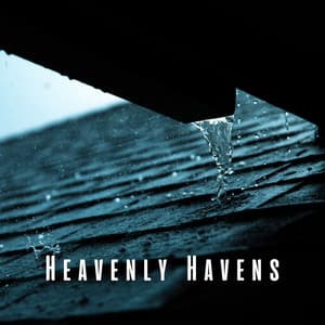 Heavenly Havens: Relaxation Sounds of Rain on Roof and Thunder - Nature Music Nature Songs