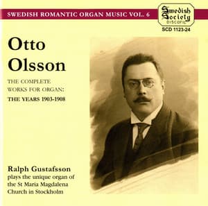 O.OLSSON: Complete Works for Organ: The Years 1903-08 - Otto Olsson