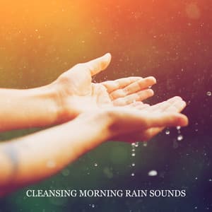 Cleansing Morning Rain Sounds. Natural Sounds Medley with New Age Music to Detox Your Mind, Stress Relief, Total Relax, Find Inner Harmony - Rain Music!