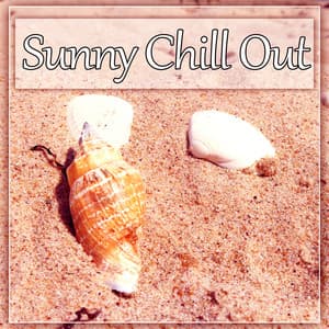 Sunny Chill Out – Summer Tunes of Deep Chill Out Music, Chill Lounge, Deep Bounce, Beach Party, Sunset, Relax, Sensuality - Wanted Chill Oasis