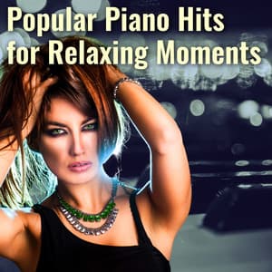 Popular Piano Hits for Relaxing Moments - Relaxation Meditation and Spa