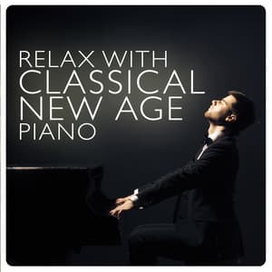 Relax with Classical New Age Piano - Classical New Age Piano Music