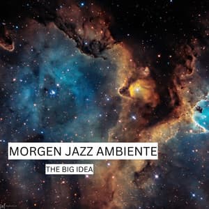 The Big Idea - Morgen Jazz Ambiente