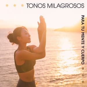 Tonos Milagrosos para tu Mente y Cuerpo: Sonidos Curativos y Limpiadores - Yazmin Tranquila