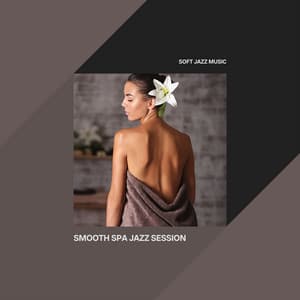 Smooth Spa Jazz Session - Soft Jazz Music