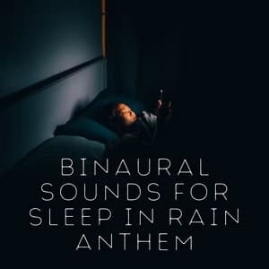 Binaural Sounds for Sleep in Rain Anthem - Binaural Beats Sleeping Music