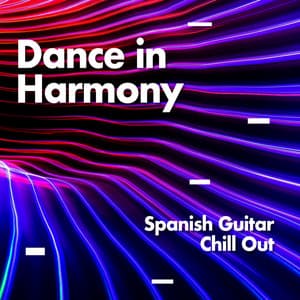 Dance In Harmony - Spanish Guitar Chill Out