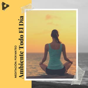 Ambiente Todo el Día - Meditación: Por Mateo
