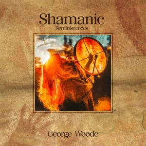 Shamanic Reminiscences - George Woode
