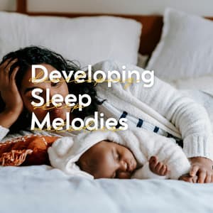 Developing Sleep Melodies - Baby Lullabies Music