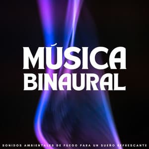 Música Binaural: Sonidos Ambientales De Fuego Para Un Sueño Refrescante - Binaural Beats sueño profundo