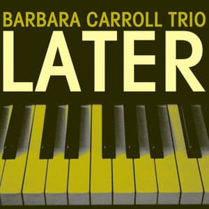 Later - Barbara Carroll Trio