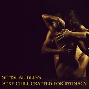 Sensual Bliss: Sexy Chill Crafted for Intimacy, Sultry Beats & Erotic Performance, Pleasurable Nightlong Experience, Seductive Dance in Alluring Attire - Tantric Sex!