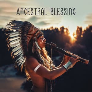 Ancestral Blessing: Native American Flute Music, Shamanic Journey for Spiritual Cleansing - Native American Music World