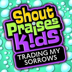 Trading My Sorrows - Shout Praises Kids