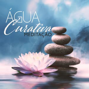 Água Curativa Meditação - Meditação de Cura