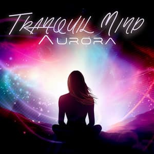 Tranquil Mind Aurora: Discover Deep Serenity & Inner Stillness - Serenity Music Relaxation