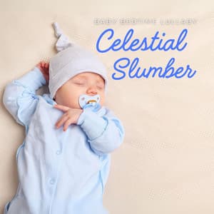 Celestial Slumber: Gentle Lullabies - Baby Bedtime Lullaby