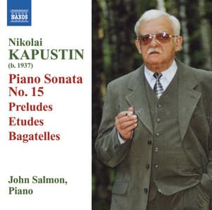 Kapustin: Piano Sonata No. 15 / Preludes / Etudes / Bagatelles - Nikolai Kapustin
