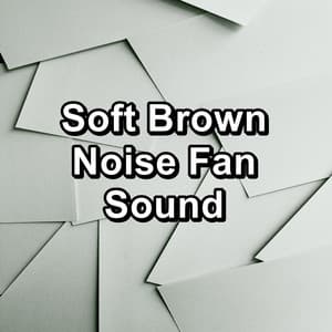 Soft Brown Noise Fan Sound - White Noise Sleep Therapy