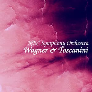 Wagner & Toscanini - Richard Wagner