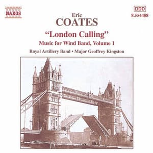 Coates, E.: London Calling - Music for Wind Band - Eric Coates