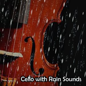 Cello with Rain Sounds - Beautiful Relaxing Cello Music