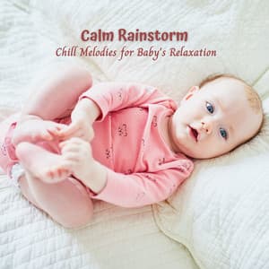 Calm Rainstorm: Chill Melodies for Baby's Relaxation - Rain Sounds for Relaxation