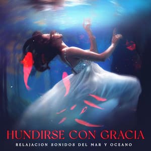 Hundirse con Gracia - Relajacion Sonidos Del Mar y Oceano