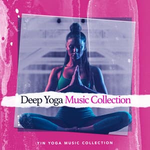 Deep Yoga Music Collection - Yin Yoga Music Collection