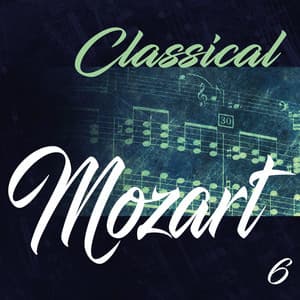 Classical Mozart 6 - Wolfgang Amadeus Mozart