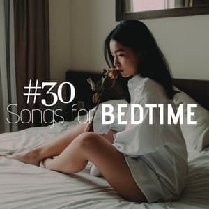 #30 Songs for Bedtime - Background Instrumental Music to Find Peace and Relaxation at Night, Sleep Music with Nature Sounds - Night Mood