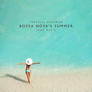 Tropical Paradise: Bossa Nova's Summer Jazz Music - Instrumental Bossa Jazz Ambient
