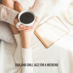 Soul and Chill Jazz for a Weekend: Jazz Instrumental Music, Soft Chill Sounds, Chillout Session - Smooth Jazz 24H