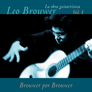 La Obra Guitarrística de Leo Brouwer, Vol. 1: Brouwer por Brouwer - Leo Brouwer