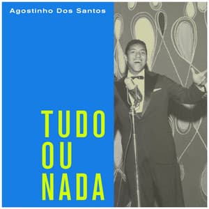Tudo Ou Nada - Agostinho Dos Santos